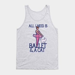 All I need is ballet and a cat Tank Top